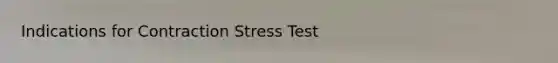 Indications for Contraction Stress Test