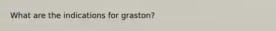 What are the indications for graston?