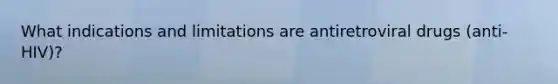 What indications and limitations are antiretroviral drugs (anti-HIV)?