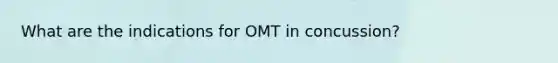 What are the indications for OMT in concussion?