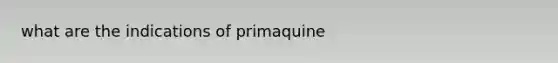 what are the indications of primaquine