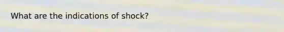 What are the indications of shock?