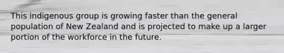 This indigenous group is growing faster than the general population of New Zealand and is projected to make up a larger portion of the workforce in the future.