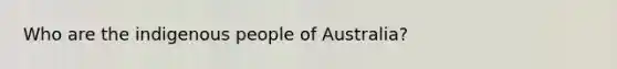 Who are the indigenous people of Australia?