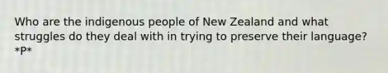 Who are the indigenous people of New Zealand and what struggles do they deal with in trying to preserve their language? *P*