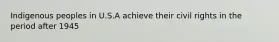 Indigenous peoples in U.S.A achieve their civil rights in the period after 1945