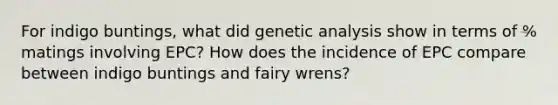 For indigo buntings, what did genetic analysis show in terms of % matings involving EPC? How does the incidence of EPC compare between indigo buntings and fairy wrens?