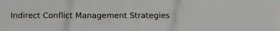 Indirect Conflict Management Strategies