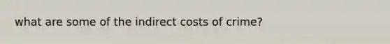 what are some of the indirect costs of crime?