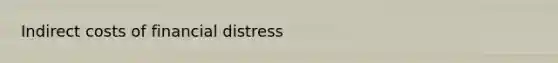 Indirect costs of financial distress