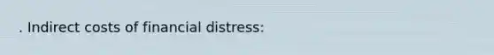 . Indirect costs of financial distress: