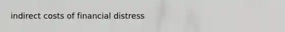 indirect costs of financial distress