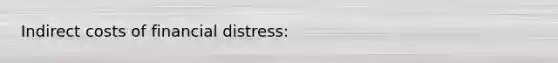 Indirect costs of financial distress: