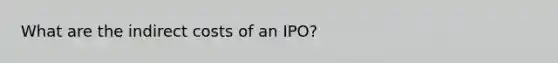 What are the indirect costs of an IPO?