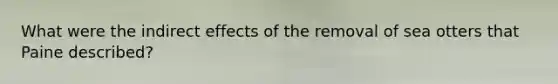 What were the indirect effects of the removal of sea otters that Paine described?
