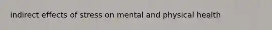 indirect effects of stress on mental and physical health