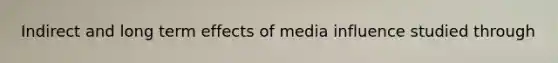 Indirect and long term effects of media influence studied through