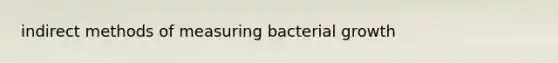 indirect methods of measuring bacterial growth