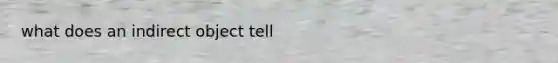 what does an indirect object tell