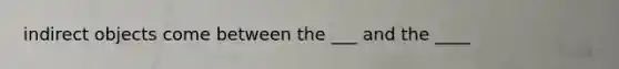 indirect objects come between the ___ and the ____