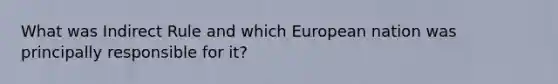 What was Indirect Rule and which European nation was principally responsible for it?