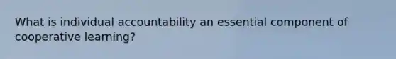 What is individual accountability an essential component of cooperative learning?