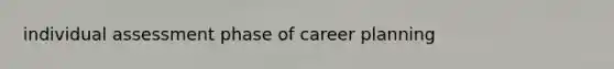 individual assessment phase of career planning