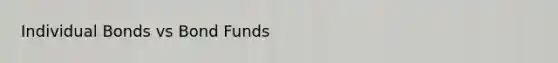 Individual Bonds vs Bond Funds