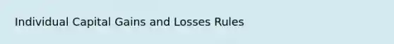 Individual Capital Gains and Losses Rules