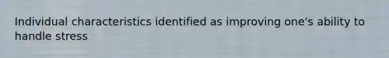 Individual characteristics identified as improving one's ability to handle stress