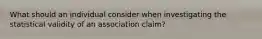 What should an individual consider when investigating the statistical validity of an association claim?