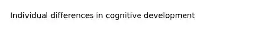 Individual differences in cognitive development