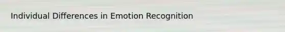 Individual Differences in Emotion Recognition