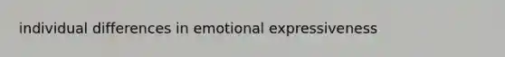 individual differences in emotional expressiveness