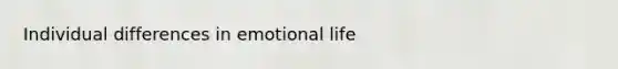 Individual differences in emotional life