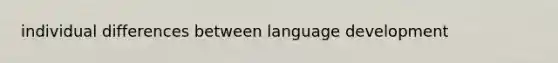 individual differences between language development