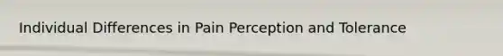 Individual Differences in Pain Perception and Tolerance