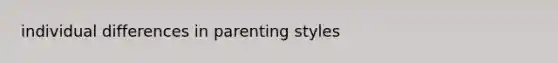 individual differences in parenting styles