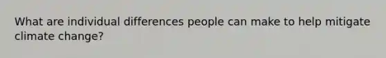 What are individual differences people can make to help mitigate climate change?