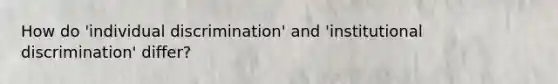 How do 'individual discrimination' and 'institutional discrimination' differ?
