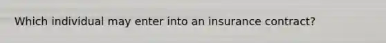 Which individual may enter into an insurance contract?