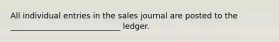 All individual entries in the sales journal are posted to the ____________________________ ledger.