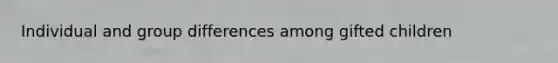 Individual and group differences among gifted children