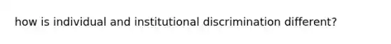 how is individual and institutional discrimination different?