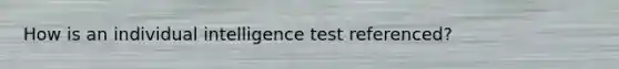 How is an individual intelligence test referenced?