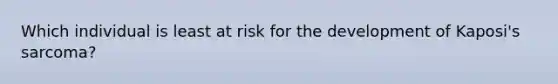 Which individual is least at risk for the development of Kaposi's sarcoma?