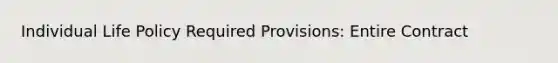 Individual Life Policy Required Provisions: Entire Contract