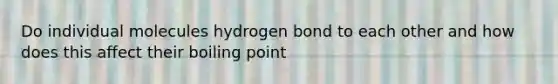 Do individual molecules hydrogen bond to each other and how does this affect their boiling point