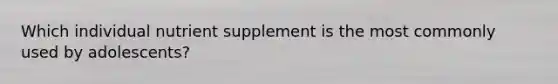 Which individual nutrient supplement is the most commonly used by adolescents?