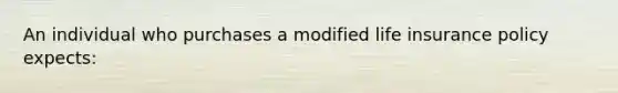 An individual who purchases a modified life insurance policy expects: